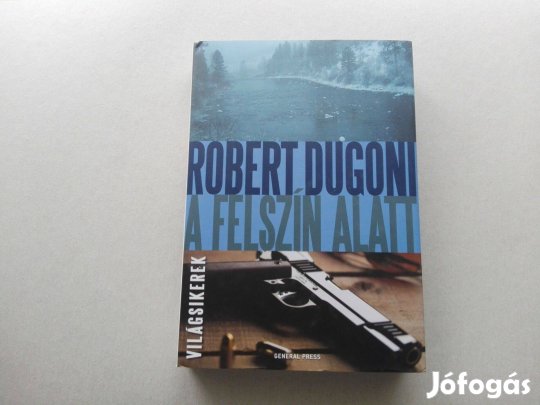 Robert Dugoni: A felszín alatt című Új könyve akciósan eladó !