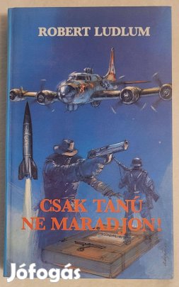 Robert Ludlum Csak tanú ne maradjon!