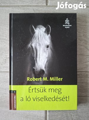 Robert M. Miller: Értsük meg a ló viselkedését! könyv 