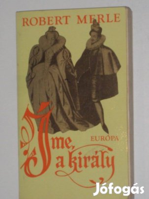 Robert Merle Íme, a király