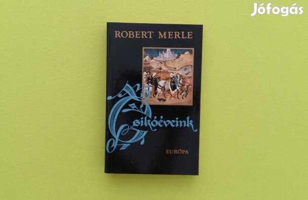 Robert Merle: Csikóéveink (Francia história sorozat) * Európa * 600 Ft