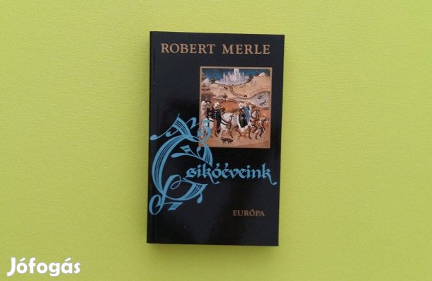 Robert Merle: Csikóéveink * Európa Könyvkiadó,Francia história sorozat