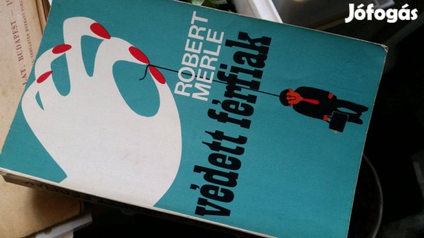 Robert Merle: Védett férfiak + Két nap az élet