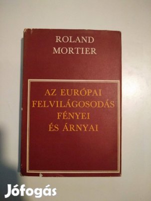 Roland Mortier - Az európai felvilágosodás fényei és árnyai