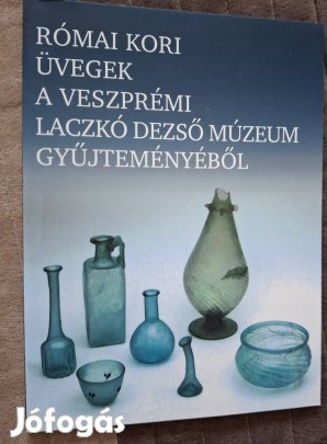 Római kori üvegek a veszprémi Laczkó Dezső Múzeum