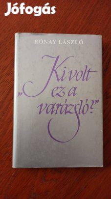 Rónay László - Ki volt ez a varázsló? Kosztolányi Dezső a vallomáso