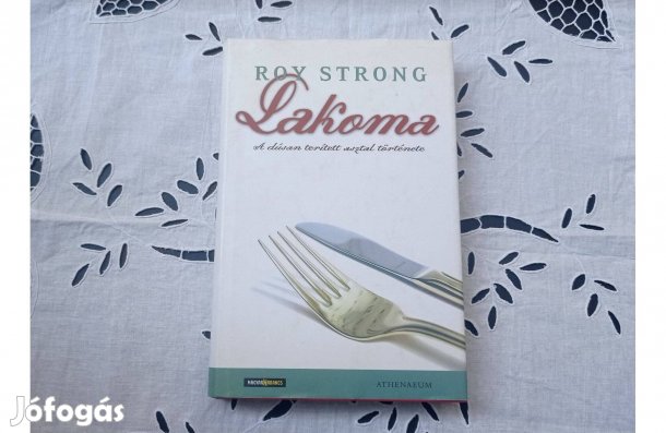Roy Strong: Lakoma * A dúsan terített asztal története * Ajándékozható