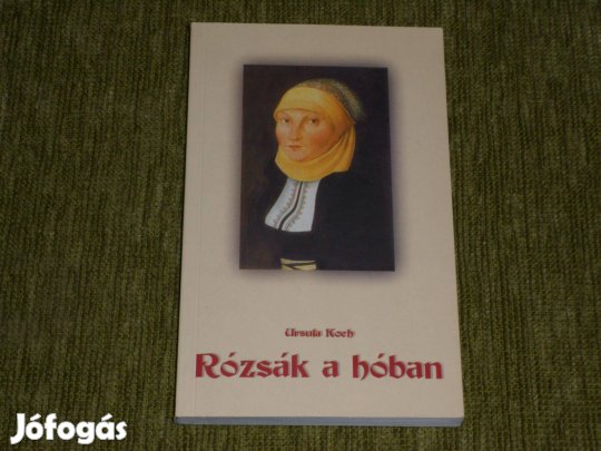 Rózsák a hóban - Katharina von Bora élete (Luther Márton felesége)