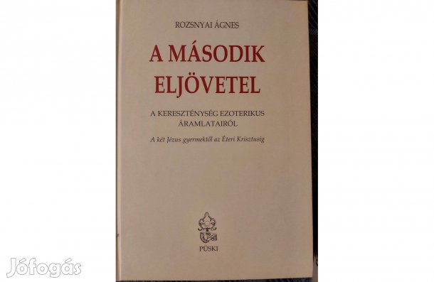 Rozsnyai Á.: A második eljövetel-A kereszténység ezoterikus. eladó