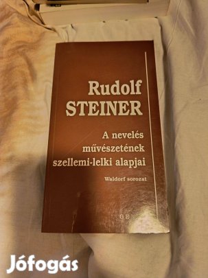 Rudolf Steiner: A nevelés művészetének szellemi-lelki alapjai