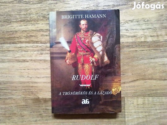 Rudolf - A trónörökös és a lázadó (Fekete-fehér illusztrációkkal)