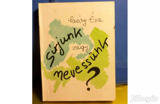 Saáry Éva: Sírjunk vagyy nevessünk?