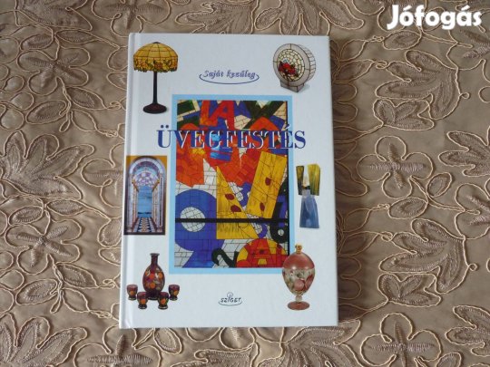 Saját kezűleg sorozat - Üvegfestés - lépésről lépésre kezdőknek AAA