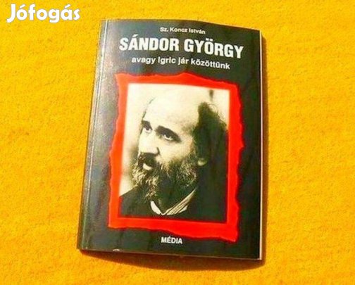 Sándor György avagy igric jár közöttünk - Sz. Koncz István - Könyv