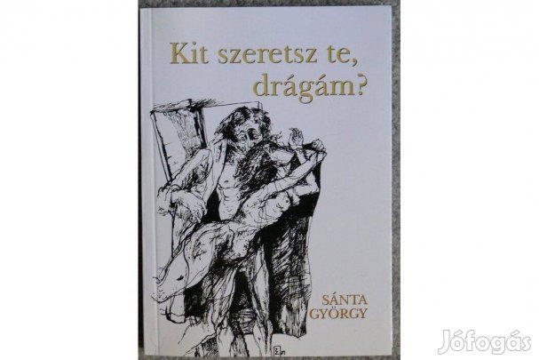 Sánta György: Kit szeretsz, te drágám?-Tudom, hogy megölsz - dedikált