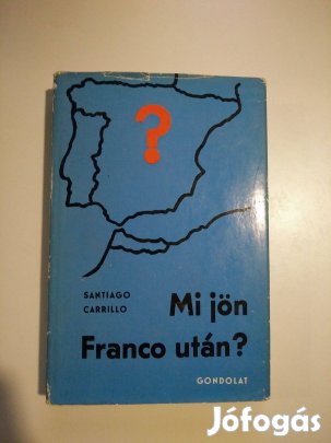 Santiago Carrillo - Mi jön Franco után?
