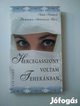 Sara Harris Barbara Mosallai Bell - Hercegasszony voltam Teherá