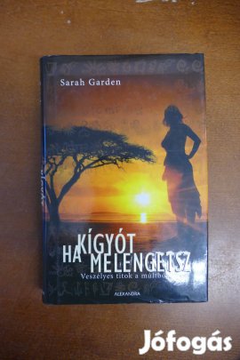 Sarah Garden Ha kígyót melengetsz - Veszélyes titok a múltból