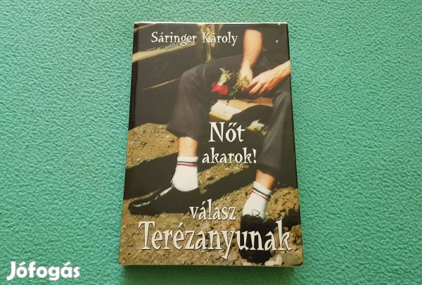 Sáringer Károly: Nőt akarok! válasz Terézanyunak könyv