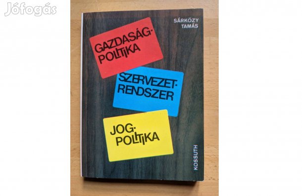 Sárközy Tamás: Gazdaságpolitika, szervezetrendszer, jogpolitika * 1987
