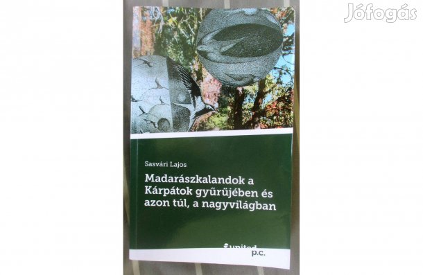 Sasvári Lajos: Madarászkalandok a Kárpátok gyűrűjében és azon túl