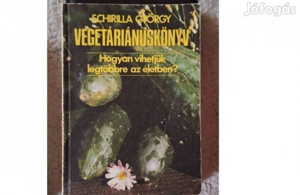 Schirilla György: Vegetáriánus könyv. Hogyan vihetjük legtöbbre