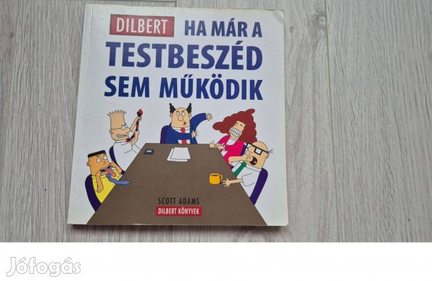 Scott Adams: Dilbert Ha már a testbeszéd sem működik