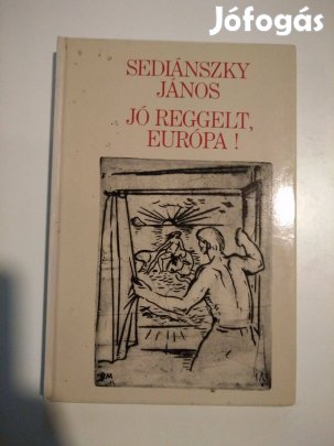 Sediánszky János - Jó reggelt, Európa! Utak és találkozások