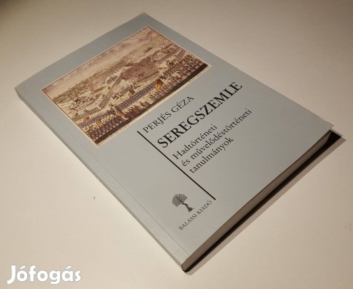 Seregszemle Hadtörténeti & művelődéstörténeti tanulmányok Perjés Géza