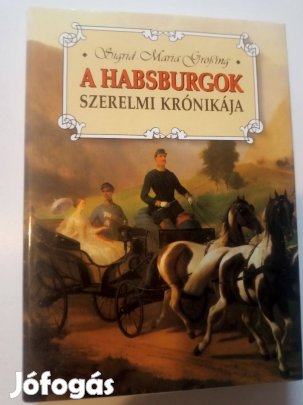 Sigrid-Maria Größing A Habsburgok szerelmi krónikája