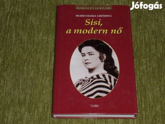 Sigrid-Maria Grössing: Sisi, a modern nő - Erzsébet királyné élete