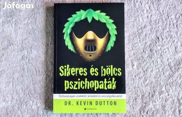 Sikeres és bölcs pszichopaták - Kevin Dutton - Élettanulságok