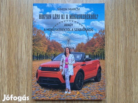 Simon Marcsi - Hogyan lépj ki a mókuskerékből? avagy a mókuskeréktől a