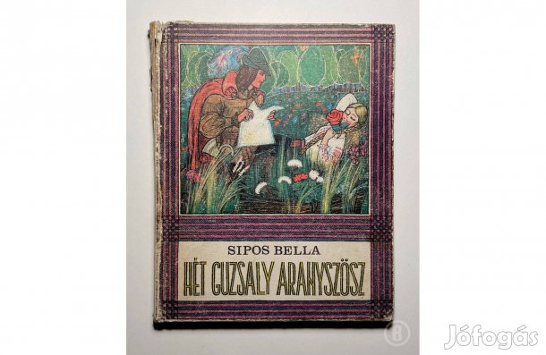 Sipos Bella: Hét guzsaly aranyszösz - - - (Csak személyesen!)