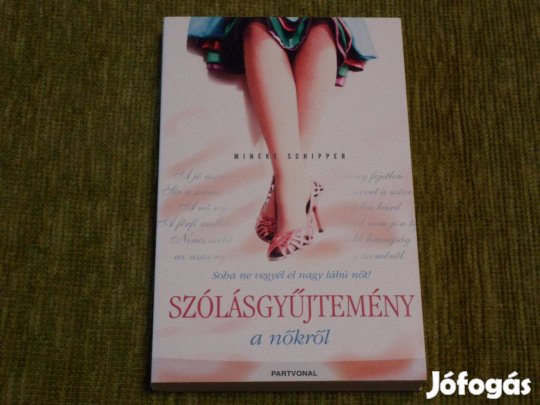 Soha ne vegyél el nagy lábú nőt! - Szólásgyűjtemény a nőkről