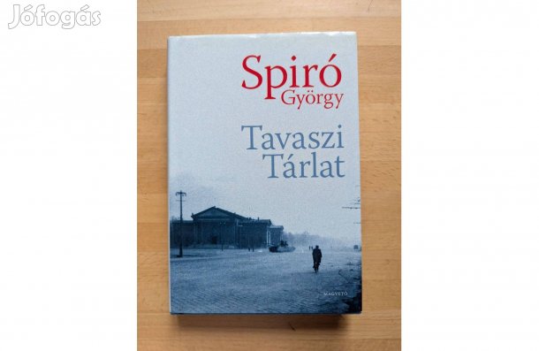 Spiró György: Tavaszi Tárlat * 2010 * Új * Magvető * 285 oldal 