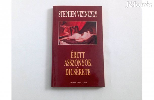 Stephen Vizinczey: Érett asszonyok dicsérete * Ajándékozható példány