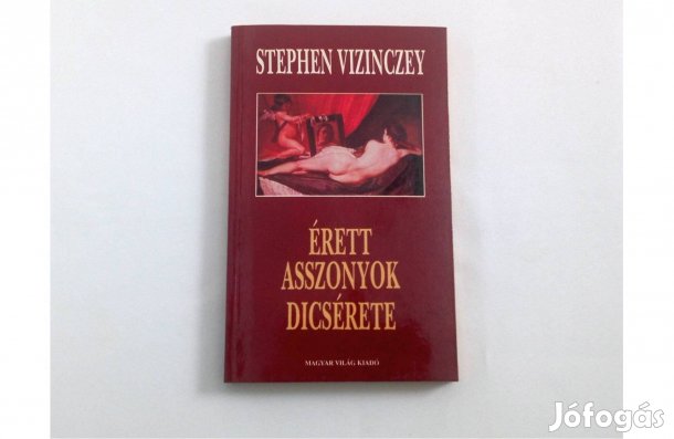 Stephen Vizinczey: Érett asszonyok dicsérete * Új, ajándékozható!