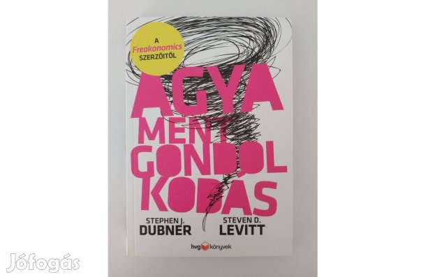 Steven D. Levitt Stephen J. Dubner: Agyament gondolkodás