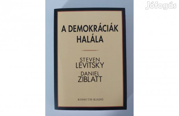 Steven Levitsky Daniel Ziblatt: A demokráciák halála