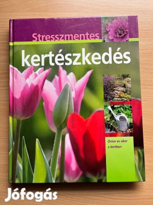 Stresszmentes kertészkedés - Öröm és siker a kertben Bastian, Hans-wer