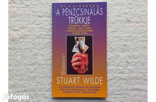Stuart Wilde: A pénzcsinálás trükkje Édesvíz Kiadó Út a sikerhez sor