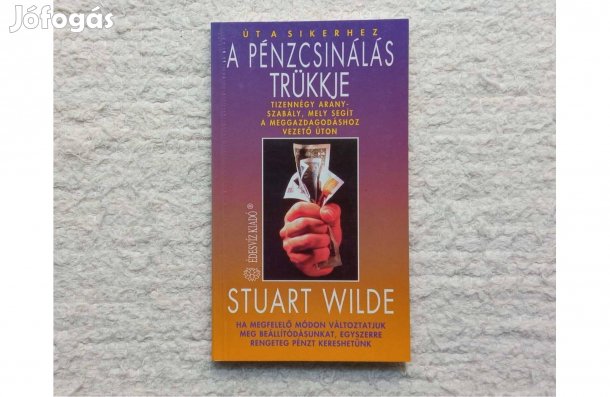 Stuart Wilde: A pénzcsinálás trükkje * Út a sikerhez sorozat * 1100 Ft