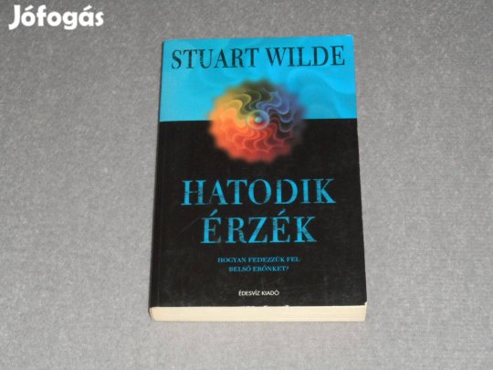 Stuart Wilde - Hatodik érzék - Hogyan fedezzük fel belső erőnket?
