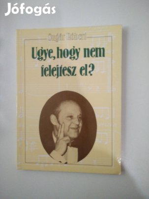 Sugár Róbert - Ugye, hogy nem felejtesz el?