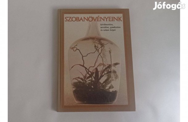 Sulyok Mária: Szobanövényeink kiválasztása, nevelése, gondozása+képek