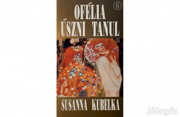 Susanna Kubelka: Ofélia úszni tanul - - - (Csak személyesen!)