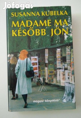Susanna Kubelka - Madame ma később jön