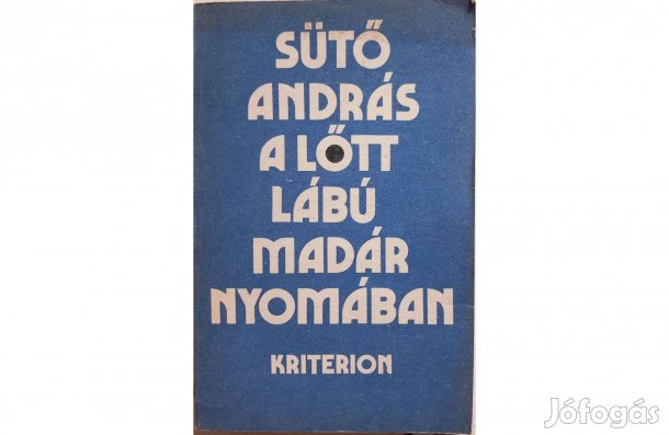 Sütő András: A lőtt lábú madár nyomában