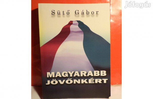 Sütő Gábor: Magyar út a magyarabb jövőnkért - dedikált